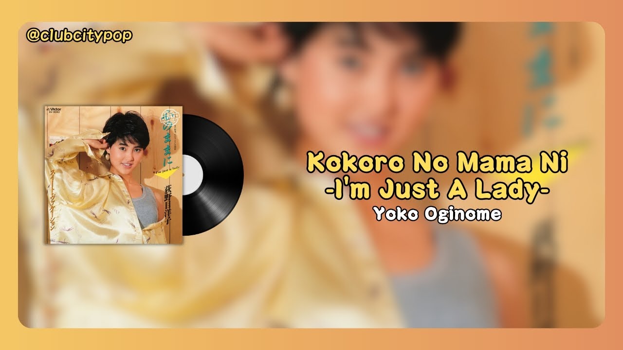 Yoko Oginome - Kokoro No Mama Ni -I'm Just A Lady- (Clipe/Tradução