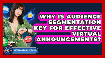 Why Is Audience Segmentation Key For Effective Virtual Announcements? - Virtual Communication Hub