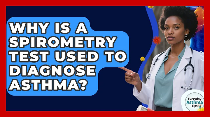 Why Is A Spirometry Test Used To Diagnose Asthma? - Everyday Asthma Tips