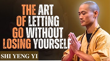 The Art of Letting Go Without Losing Yourself | Shi Heng Yi Powerful Motivation