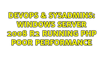 DevOps & SysAdmins: Windows Server 2008 R2 running PHP poor performance (2 Solutions!!)