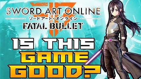 SAO: Fatal Bullet -  Is It Fun? Is it Worth it?