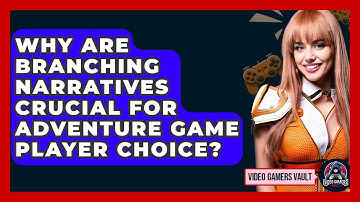 Why Are Branching Narratives Crucial For Adventure Game Player Choice? - Video Gamers Vault
