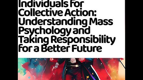 Empowering  Collective Action:Understanding Mass Psychology and Responsibility for a Better Future