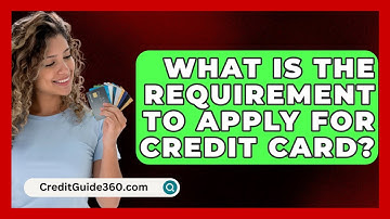 What Is The Requirement To Apply For Credit Card? - CreditGuide360.com