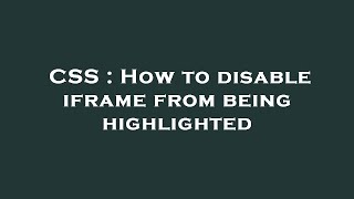 CSS : How to disable iframe from being highlighted