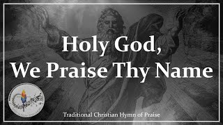 Holy God, We Praise Thy Name | Traditional Christian Hymn | Choir with Lyrics | Sunday 7pm Choir