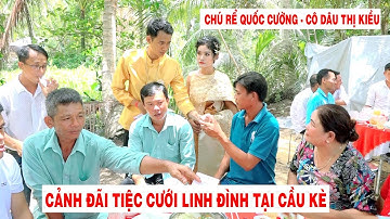 TIỆC TÂN HÔN LINH ĐÌNH VÙNG SÔNG NƯỚC CHÚ RỂ QUỐC CƯỜNG - CÔ DÂU THỊ KIỀU