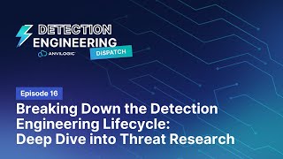 Detection Dispatch Episode 16: Deep Dive into Threat Research