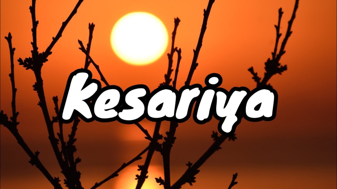 Kesariya song lyrics Arijit Singh Ranbir Kapoor Aliya Bhatt YouTube