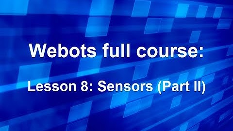 Webots course Lesson 8: Sensors (Part II)