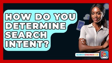How Do You Determine Search Intent? - SearchEnginesHub.com