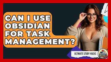 Can I Use Obsidian For Task Management? - Ultimate Study Hacks
