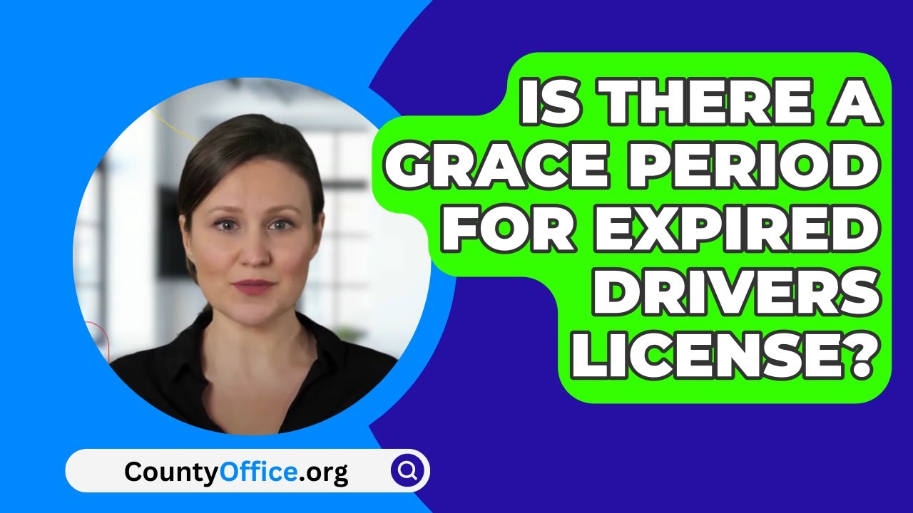 Is There A Grace Period For Expired Drivers License?