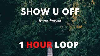 Brent Faiyaz - Show U Off (1 HOUR LOOP)