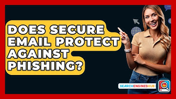 Does Secure Email Protect Against Phishing? - SearchEnginesHub.com
