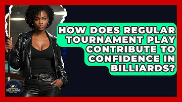 How Does Regular Tournament Play Contribute To Confidence In Billiards? - Billiards Hustlers