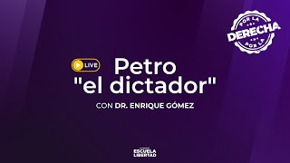 Por la Derecha- Enrique Gómez Martínez- Petro el Dictador