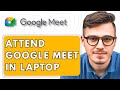 How To Attend Google Meet in Laptop [2025 Guide]
