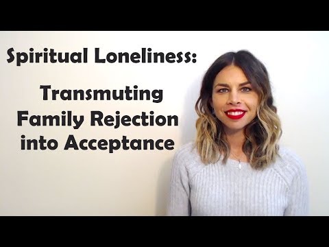 Spiritual Loneliness: Transmuting Family Rejection into Acceptance