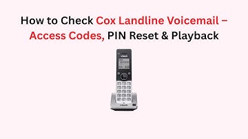 How to Check Cox Landline Voicemail – Access Codes, PIN Reset & Playback