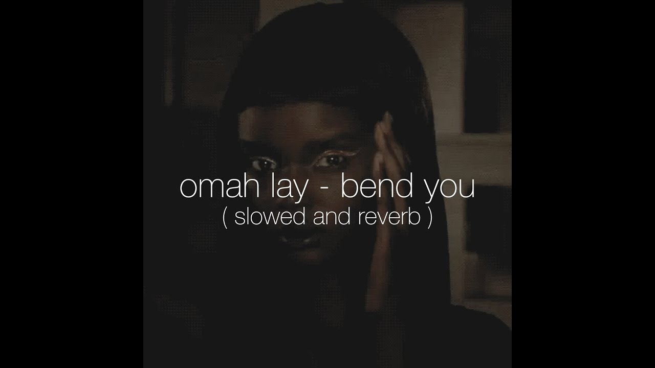 omah lay - bend you (slowed and reverb)