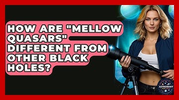 How Are "Mellow Quasars" Different From Other Black Holes? | Astronomy Made Simple