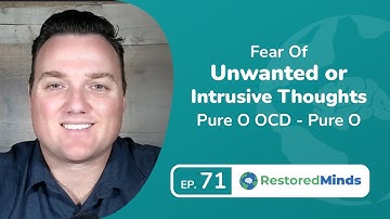 Fear of Unwanted or Intrusive Thoughts - Pure O OCD - Pure O