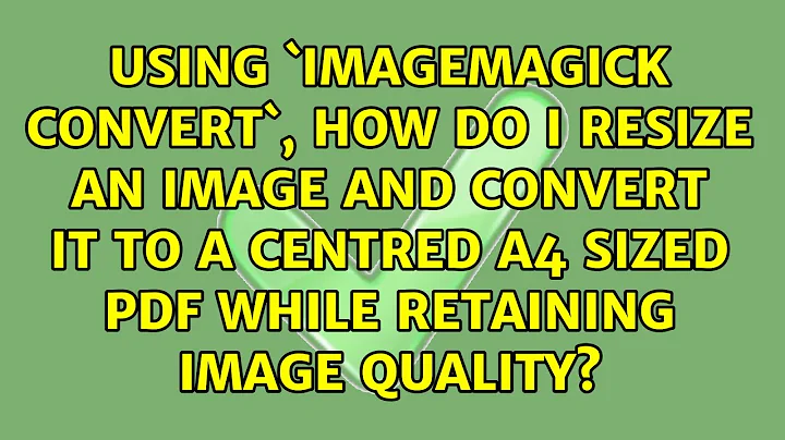 Using `imagemagick convert`, how do I resize an image and convert it to a centred A4 sized pdf...