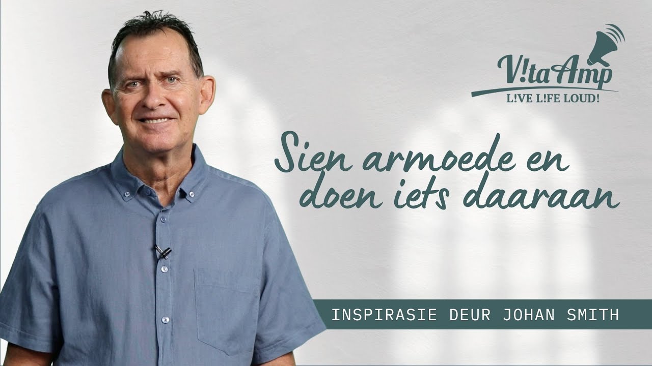 VitaAmp Inspirasie | Sien Armoede en Doen Iets Daaraan | Johan Smith
