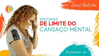 Sintomas De Limite Do Cansaço Mental Carol Batista Mindshift