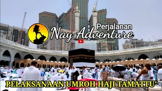 pelaksanaan Umroh Pertama Haji Tamattu' || Perjalanan Nay Adventure