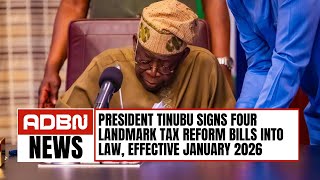 President Tinubu Signs Four Landmark Tax Reform Bills Into Law, Effective January 2026
