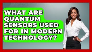 What Are Quantum Sensors Used For in Modern Technology? - Quantum Tech Explained