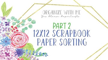 Organize with Me | PART 2 | 12x12 Scrapbook Paper Sorting