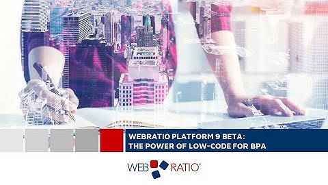 WebRatio Platform 9 Beta: The power of low code for Business Process Automation