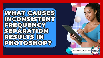 What Causes Inconsistent Frequency Separation Results In Photoshop? - Design Tool Unlocked
