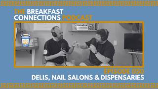 Deli's, Nail Salon's, & Dispensaries | The Breakfast Connections Podcast Episode 50