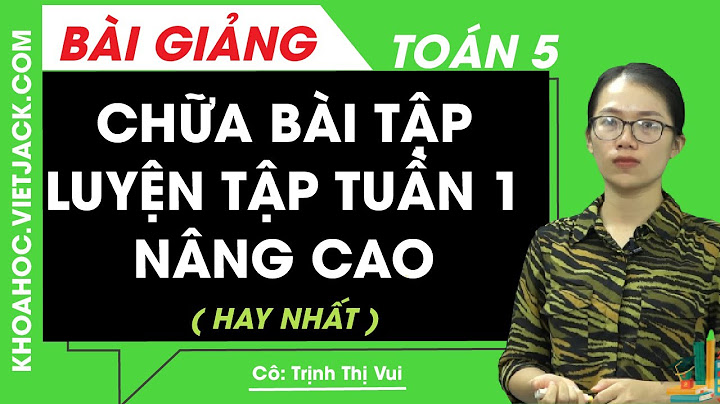 Giải toán nâng cao lớp 5 tập 1 năm 2024