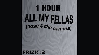 [1 Hour] Frizk - All My Fellas (Slowed + Reverb)