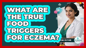 What Are The True Food Triggers For Eczema? - Eczema Help Hub