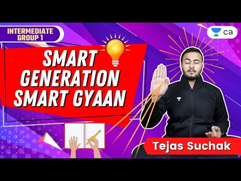 Smart Generation Smart Gyaan | Unacademy CA Intermediate | Tejas Suchak