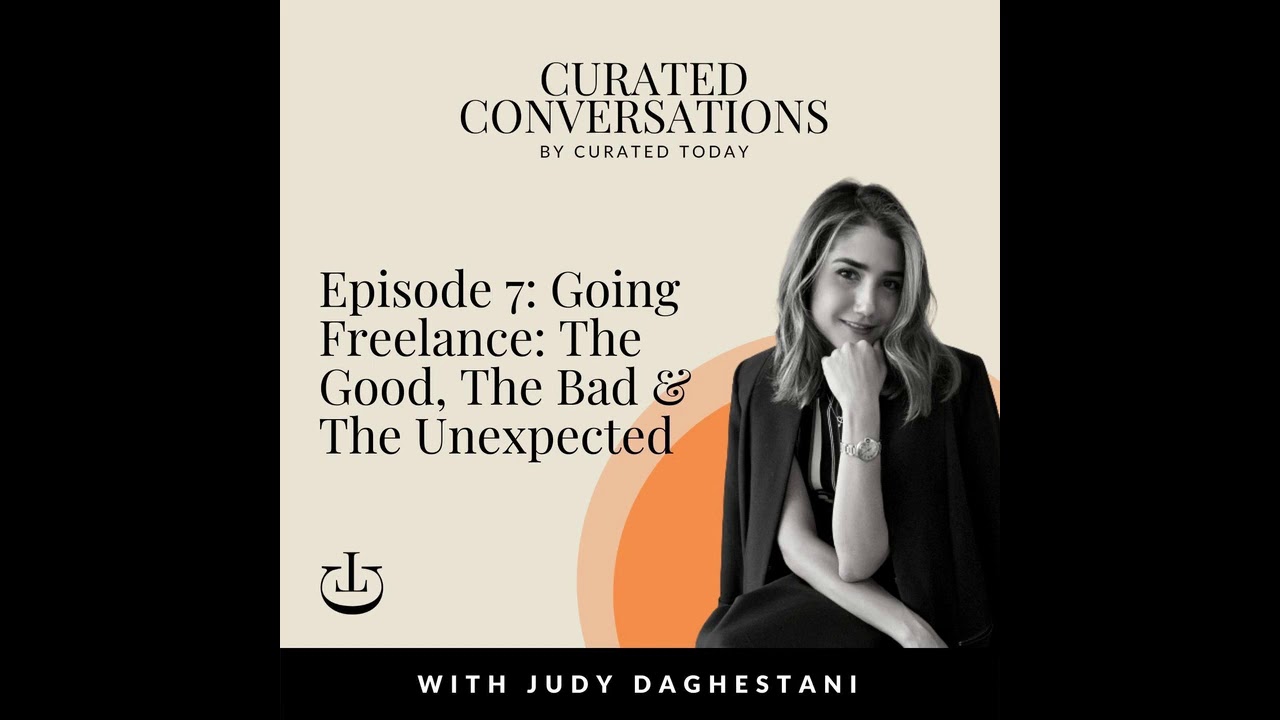 Going Freelance: The Good, The Bad & The Unexpected - With Curated ME's Founder, Judy Daghestani