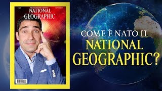 COME E&#39; NATO IL NATIONAL GEOGRAPHIC MAGAZINE?