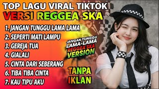 JANGAN TUNGGU LAMA LAMA - SKA REGGAE VIRAL TIKTOK PLAYLIST 2026 TERPOPULER