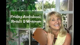 Friday Audiobook Reads & Wrapup 7-6-18