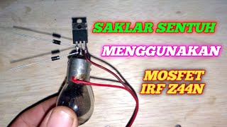 CARA MEMBUAT SAKLAR SENTUH MENGGUNAKAN MOSFET IRF Z44N