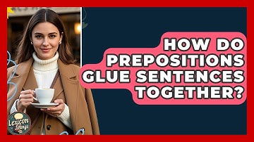 How Do Prepositions Glue Sentences Together? - Lexicon Lounge
