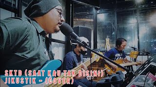 SKTD (SAAT KAU TAK DISINI) - Jikustik Cover #LiveCoverDadakan #LCD