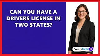 Can You Have A Drivers License In Two States?